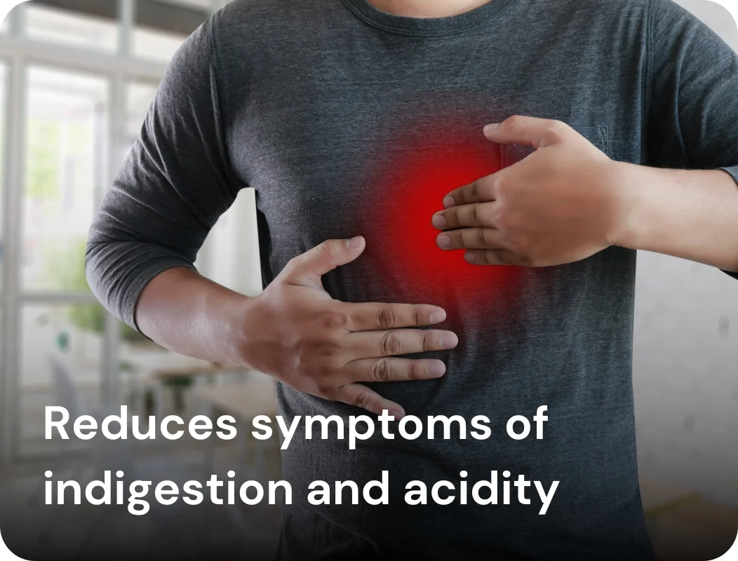 Reduces symptoms of indigestion and acidity
