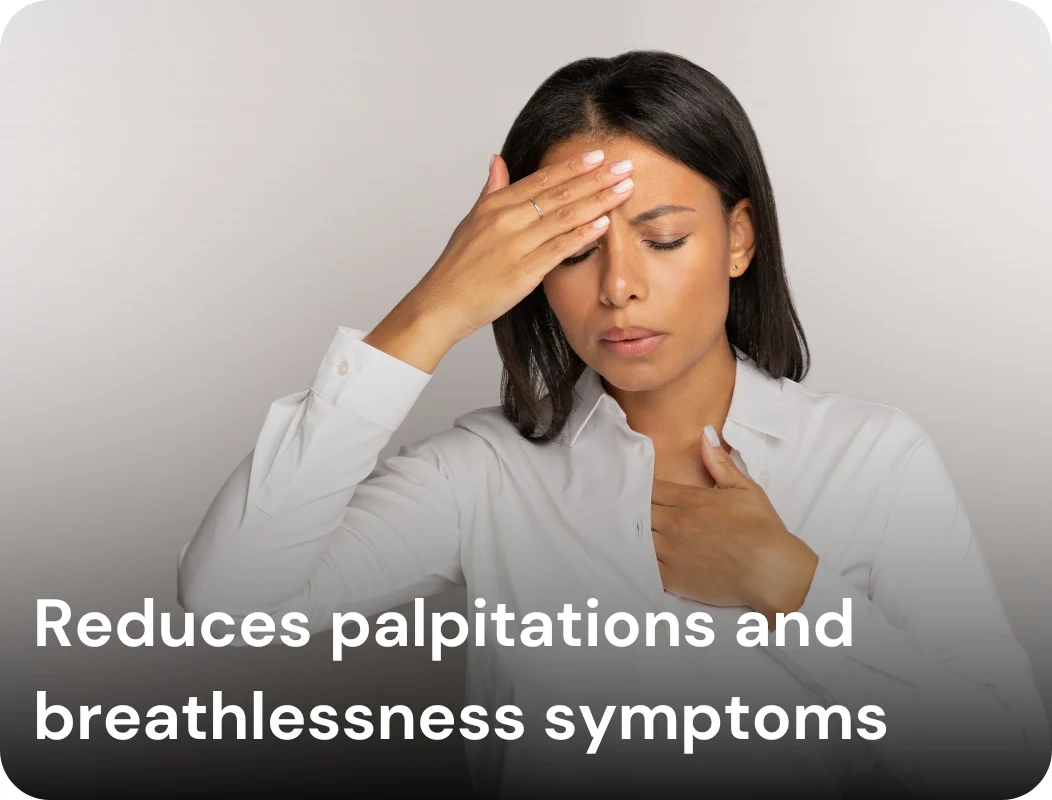 Reduces palpitations and breathlessness symptoms