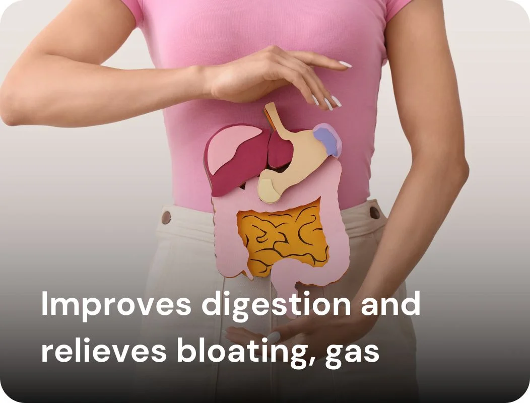 Improves digestion and relieves bloating, gas